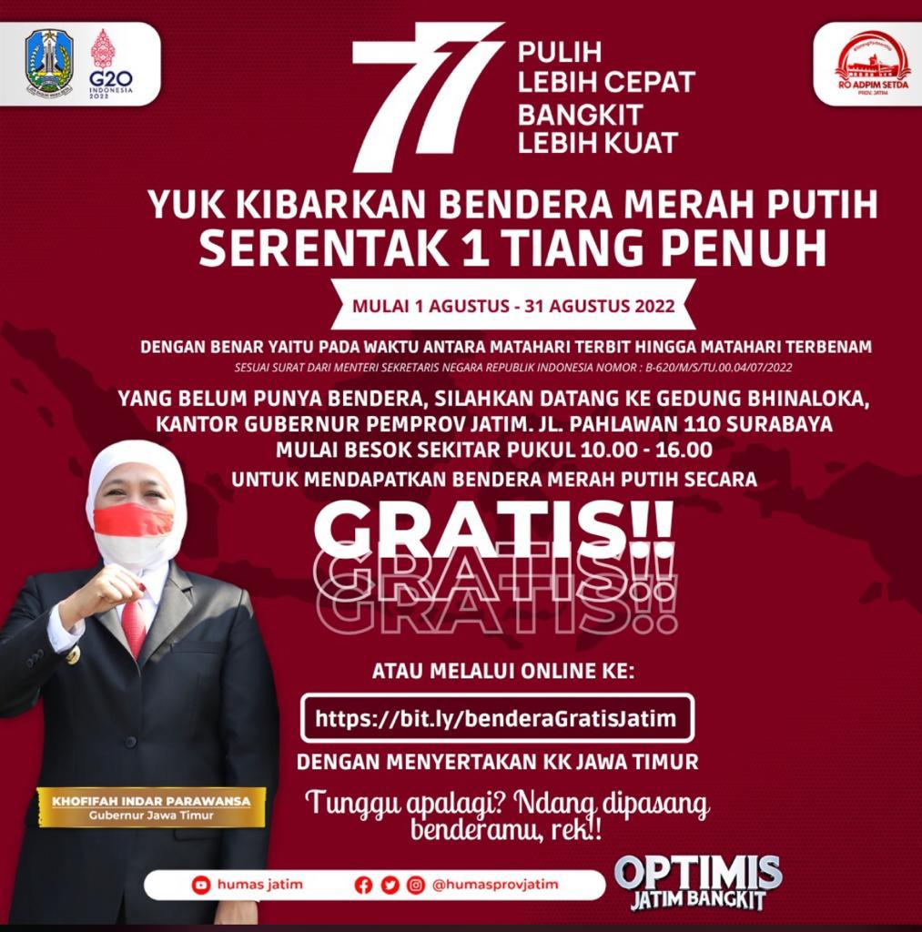 Gubernur Jawa Timur Khofifah Indar Parawansa mengimbau seluruh masyarakat untuk mengibarkan Bendera Merah Putih satu tiang penuh secara serentak mulai tanggal 1 s.d 31 Agustus 2022